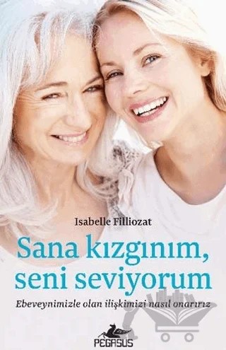 Sana Kızgınım, Seni Seviyorum – ISABELLE FILLIOZAT – Pegasus Yayınları kitap kapağı