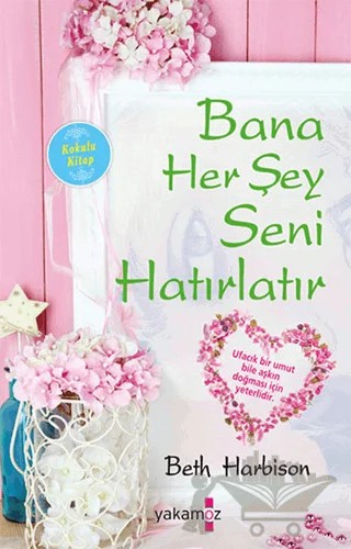 Bana Her Şey Seni Hatırlatır (Kokulu Kitap) – Beth Harbison – Yakamoz Yayınevi kitap kapağı