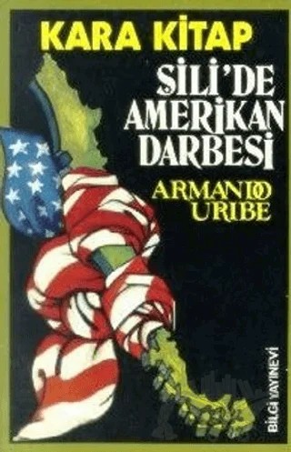 Şili’de Amerikan Darbesi – Armando Uribe – Bilgi Yayınevi kitap kapağı