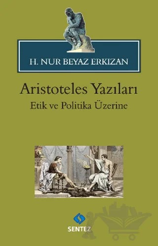 Aristoteles Yazıları: Etik ve Politika Üzerine – H. Nur Beyaz Erkızan – Sentez Yayınları kitap kapağı