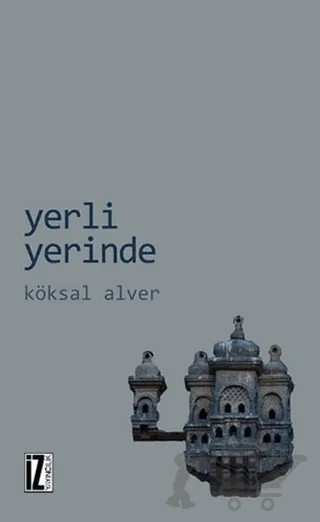 Yerli Yerinde – Köksal Alver – İz Yayıncılık kitap kapağı