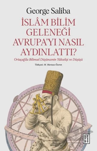İslam Bilim Geleneği Avrupa’yı Nasıl Aydınlattı? – George Saliba – Ketebe Yayınları kitap kapağı