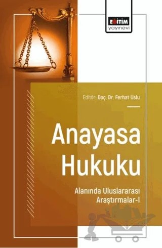Anayasa Hukuku Alanında Uluslararası Araştırmalar - 1 – Ferhat Uslu, Muhammet Furkan Koca, Kaan Düzdemir – Eğitim Yayınevi - Bilimsel Eserler kitap kapağı