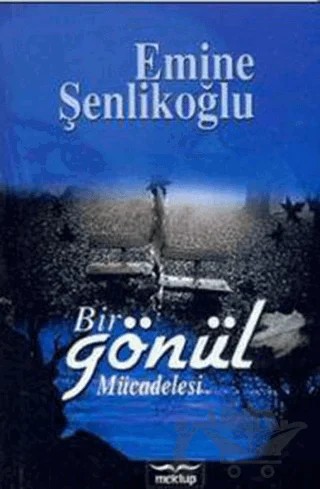 Bir Gönül Mücadelesi – Emine Şenlikoğlu – Mektup Yayınları kitap kapağı