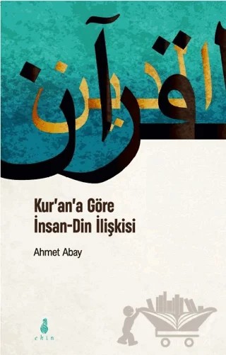 Kur'an'a Göre İnsan - Din İlişkisi – Ahmet Abay – Ekin Yayınları kitap kapağı