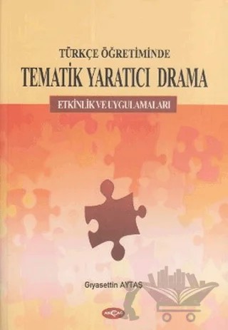 Türkçe Öğretiminde Tematik Yaratıcı Drama – Gıyasettin Aytaş – Akçağ Yayınları kitap kapağı