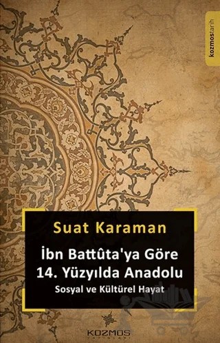 İbn Battuta'ya Göre 14. Yüzyılda Anadolu Sosyal ve Kültürel Hayat – Suat Karaman – Kozmos Basın Yayın kitap kapağı