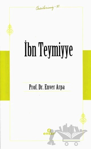 İbn Teymiyye (Öncülerimiz-30) – Enver Arpa – Ensar Neşriyat kitap kapağı