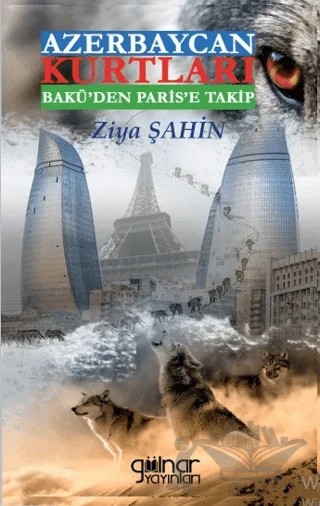 Azerbaycan Kurtları Bakü’den Paris’e Takip – Ziya Şahin – Gülnar Yayınları kitap kapağı