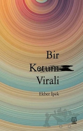 Bir Ketum Virali – Ekber İpek – Luna Yayınları kitap kapağı