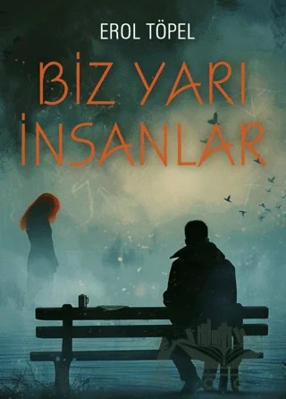 Biz Yarı İnsanlar – Erol Töpel – Gece Kitaplığı kitap kapağı