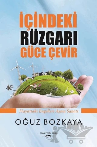 İçindeki Rüzgarı Güce Çevir – Oğuz Bozkaya – Sokak Kitapları Yayınları kitap kapağı