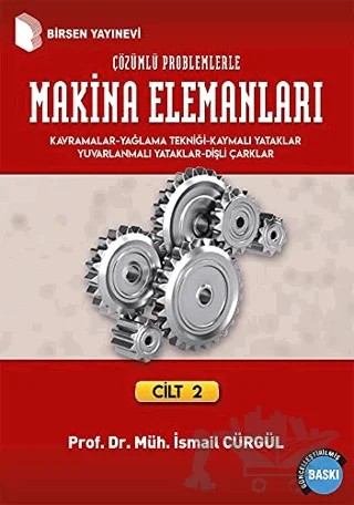 Makina Elemanları ve Çözümlü Problemleri Cilt: 2 – İsmail Cürgül – Birsen Yayınevi kitap kapağı