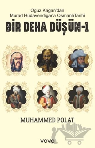 Oğuz Kağan’dan Murat Hüdavendigar’a Osmanlı Tarihi Bir Deha Düşün-1 – Muhammed Polat – Vova Yayınları kitap kapağı