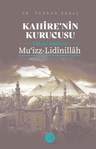 Kahire'nin Kurucusu Fatımi Halifesi Mu'izz-Lidinillah – Furkan Erbaş – Fecr Yayınları kitap kapağı