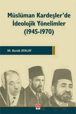 Müslüman Kardeşler'de İdeolojik Yönelimler ( 1945-1970 ) – M. Burak Atalay – Ekin Basım Yayın kitap kapağı