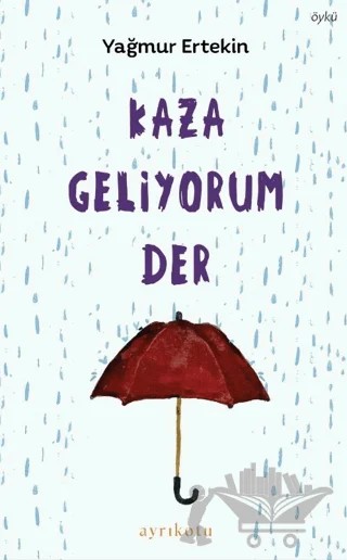 Kaza Geliyorum Der – Yağmur Ertekin – Ayrıkotu Yayınları kitap kapağı