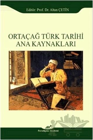 Ortaçağ Türk Tarihi Ana Kaynakları – Altan Çetin – Paradigma Akademi Yayınları kitap kapağı