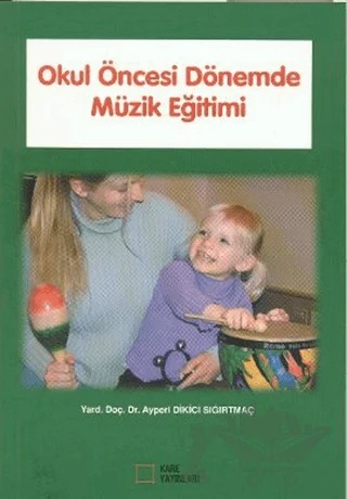 Okul Öncesi Dönemde Müzik Eğitimi – Ayperi Dikici Sığırtmaç – Kare Yayınları kitap kapağı