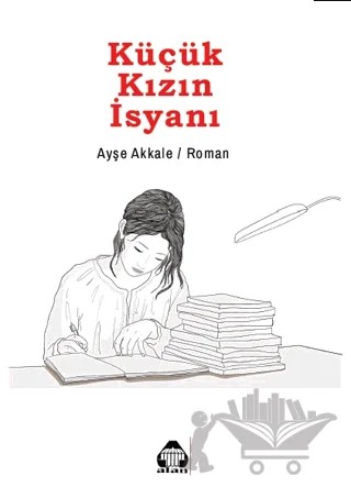 Küçük Kızın İsyanı – Ayşe Akkale – Alan Yayıncılık kitap kapağı