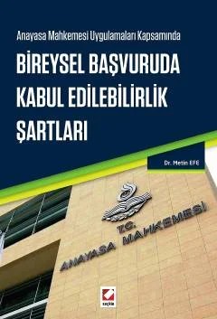 Anayasa Mahkemesi Uygulamaları Kapsamında Bireysel Başvuruda Kabul Edilebilirlik Şartları – Metin Efe – Seçkin Yayıncılık kitap kapağı