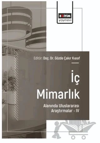 İç Mimarlık Alanında Uluslararası Araştırmalar – IV – Nil Paşaoğluları Şahin, Uğur Ulaş Dağlı, Gizem Büke Öztürk, İlknur Kırbıyık, Yağmur Meltem Kocagözoğlu, Önder Küçükerman, Nergiz Amirov, Zeynep Birgönül, Yasemin Erdoğan Biter – Eğitim Yayınevi - Bilimsel Eserler kitap kapağı