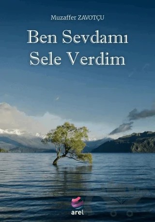 Ben Sevdamı Sele Verdim – Muzaffer Zavotçu – Arel Kitap kitap kapağı