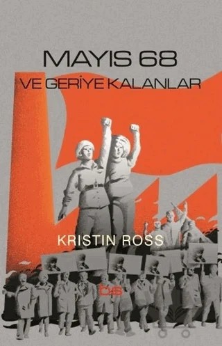Mayıs 68 ve Geriye Kalanlar – Kristin Ross – Bilim ve Sosyalizm Yayınları kitap kapağı