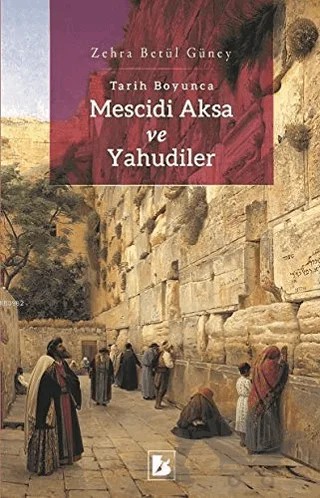 Tarih Boyunca Mescidi Aksa ve Yahudiler – Zehra Betül Güney – Bir Yayıncılık kitap kapağı