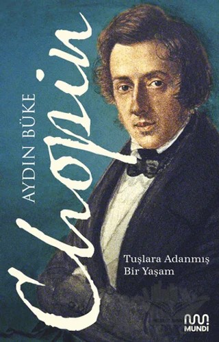 Chopin - Tuşlara Adanmış Bir Yaşam – Aydın Büke – Mundi kitap kapağı
