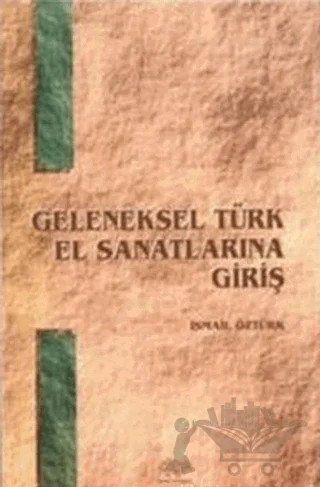 Geleneksel Türk El Sanatlarına Giriş – İsmail Öztürk – Ürün Yayınları kitap kapağı