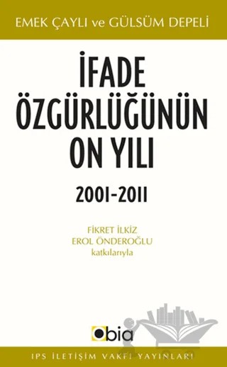 İfade Özgürlüğünün On Yılı, 2001-2011 – Emek Çaylı, Gülsüm Depeli – IPS İletişim Vakfı Yayınları kitap kapağı