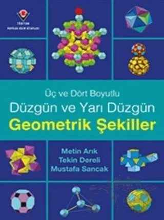 Üç ve Dört Boyutlu Düzgün ve Yarı Düzgün Geometrik Şekiller – Metin Arık, Mustafa Sancak, Tekin Dereli – TÜBİTAK Yayınları kitap kapağı