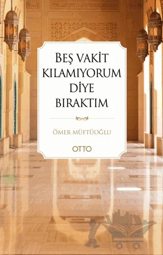 Beş Vakit Kılamıyorum Diye Bıraktım – Ömer Müftüoğlu – Otto Yayınları kitap kapağı