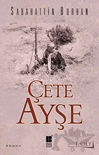 Çete Ayşe 1. Cilt – Sabahattin Burhan – Bilge Kültür Sanat kitap kapağı