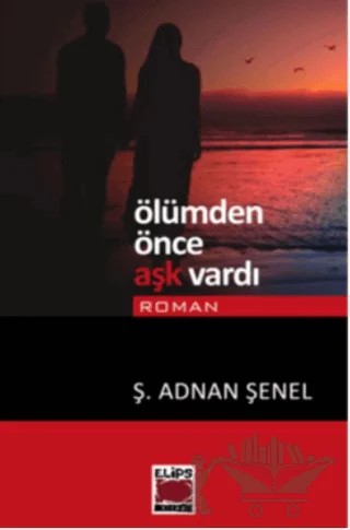 Ölümden Önce Aşk Vardı – Ş. Adnan Şenel – Elips Kitap kitap kapağı