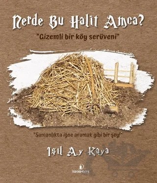 Nerde Bu Halit Amca? – Işıl Ay Kaya – İskenderiye Yayınları kitap kapağı