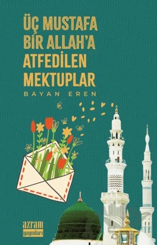 Üç Mustafa Bir Allah’a Atfedilen Mektuplar – Bayan Eren – Azram Yayınları kitap kapağı