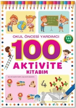 Okul Öncesi Yardımcı 3-4-5 Yaş - 100 Aktivite Kitabım – Kolektif – Martı Çocuk Yayınları kitap kapağı