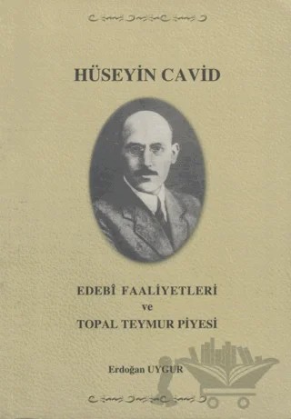 Hüseyin Cavid - Edebi Faaliyetleri ve Topal Teymur Piyesi – Erdoğan Uygur – Yazarın Kendi Yayınevi - Erdoğan Uygur kitap kapağı