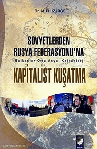 Sovyetlerden Rusya Federasyonu'na Kapitalist Kuşatma – Filiz İrge – IQ Kültür Sanat Yayıncılık kitap kapağı