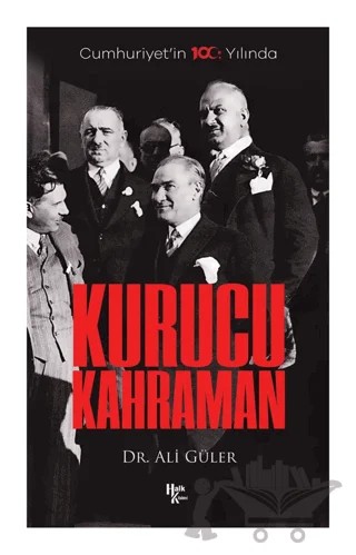 Cumhuriyet'in 100. Yılında Kurucu Kahraman – Ali Güler – Halk Kitabevi kitap kapağı