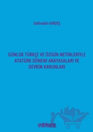Günlük Türkçe ve Özgün Metinleriyle Atatürk Dönemi Anayasaları ve Devrim Kanunları – Salahaddin Kardeş – On İki Levha Yayınları kitap kapağı