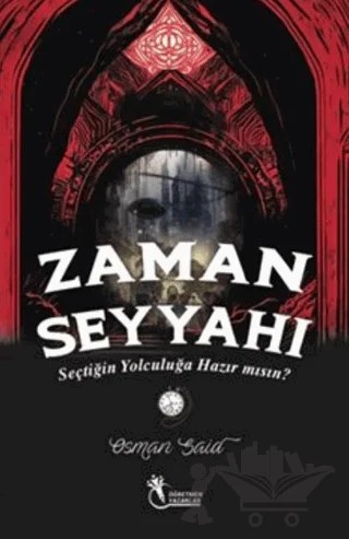 Zaman Seyyahı - Seçtiğin Yolculuğa Hazırmısın? (9+Yaş) – Osman Said Demiryılmaz – Öğretmen Yazarlar kitap kapağı