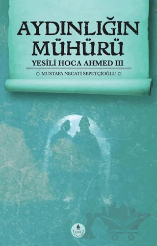 Aydınlığın Mühürü - Yesili Hoca Ahmed 3 – Mustafa Necati Sepetçioğlu – İrfan Yayıncılık kitap kapağı