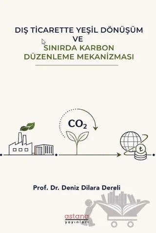 Dış Ticarette Yeşil Dönüşüm ve Sınırda Karbon Düzenleme Mekanizması – Deniz Dilara Dereli – Astana Yayınları kitap kapağı