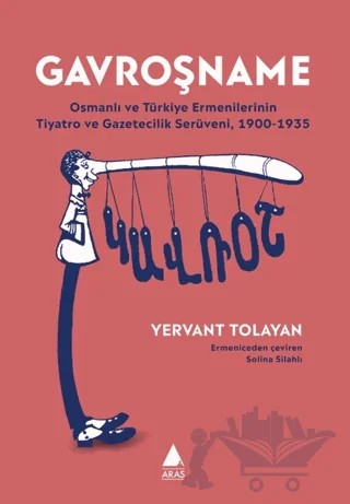 Gavroşname/ Osmanlı ve Türkiye Ermenilerinin Tiyatro ve Gazetecilik Serüveni, 1900-1935 – Yervant Tolayan – Aras Yayıncılık kitap kapağı