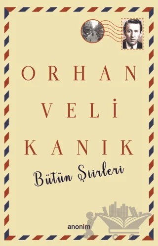 Bütün Şiirleri - Orhan Veli Kanık – Orhan Veli Kanık – Anonim Yayıncılık kitap kapağı