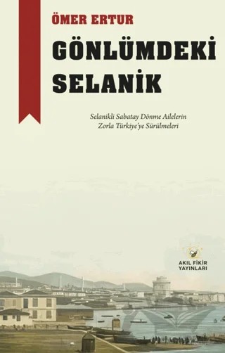 Gönlümdeki Selanik – Ömer Ertur – Akıl Fikir Yayınları kitap kapağı
