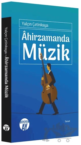 Ahirzamanda Müzik – Yalçın Çetinkaya – Büyüyen Ay Yayınları kitap kapağı